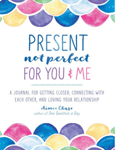 Present not Perfect for You & Me Journal